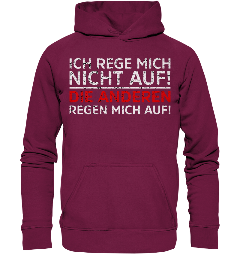 Ich rege mich nicht auf. Die Anderen regen mich auf - Basic Unisex Hoodie