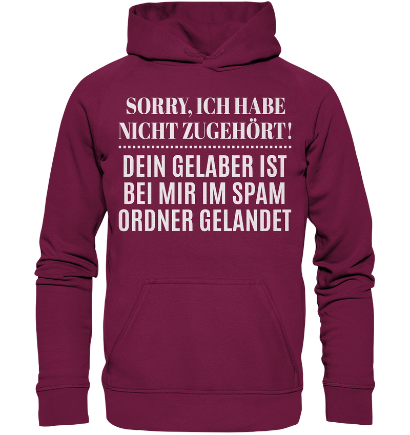 Sorry ich habe nicht zugehört, dein Gelaber ist bei mir im Spam Ordner gelandet - Basic Unisex Hoodie