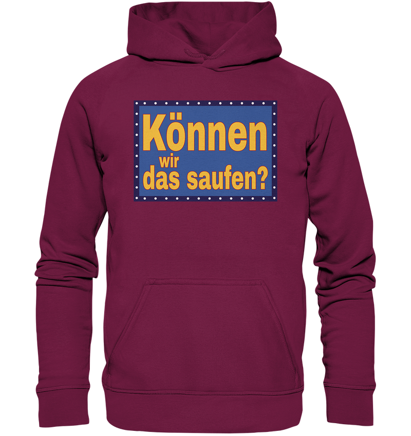 Können wir das saufen? - Basic Unisex Hoodie