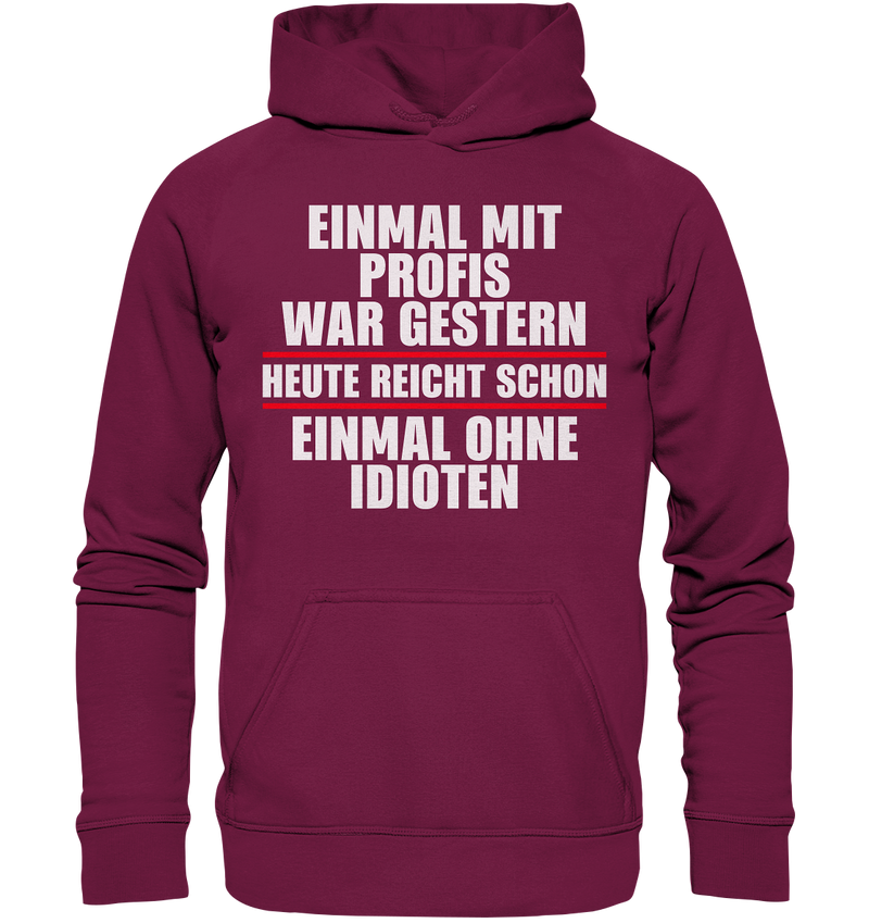 Einmal mit Profis war gestern - Basic Unisex Hoodie