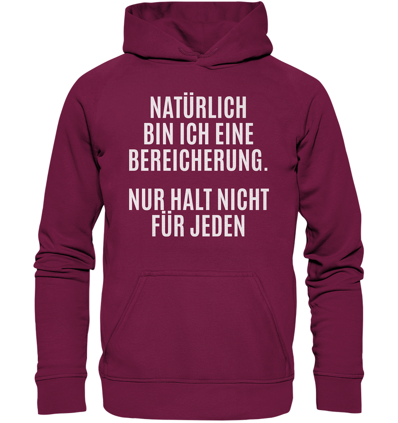 Natürlich bin ich eine Bereicherung. Nur halt nicht für jeden. - Basic Unisex Hoodie