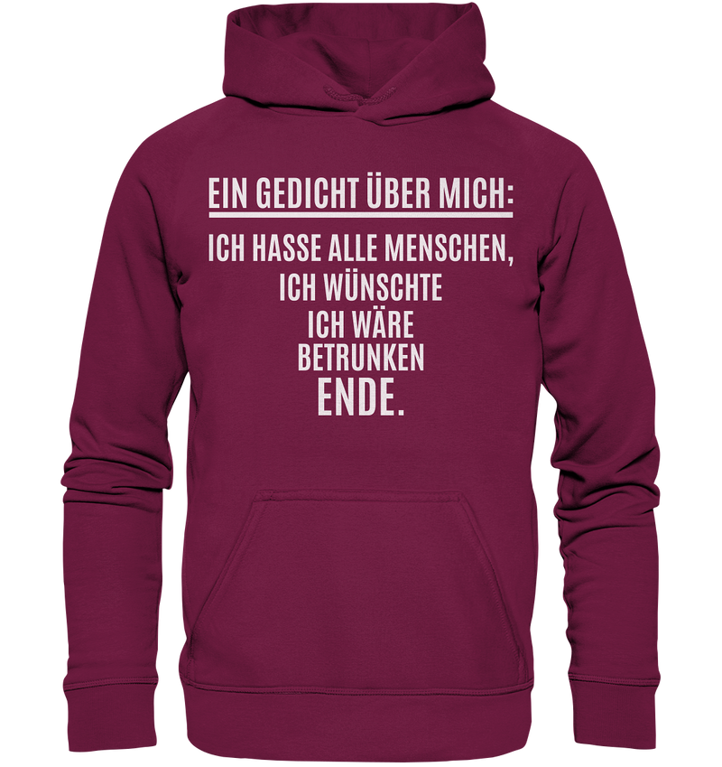 Ein Gedicht über mich: Ich hasse alle Menschen, ich wünschte ich wäre betrunken. Ende. - Basic Unisex Hoodie