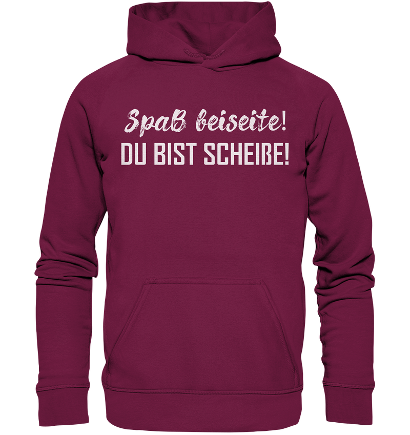 Spaß bei Seite! Du bist scheiße!  - Basic Unisex Hoodie