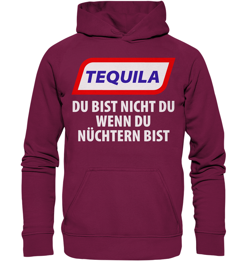 Tequila - Du bist nicht du wenn du nüchtern bist - Basic Unisex Hoodie