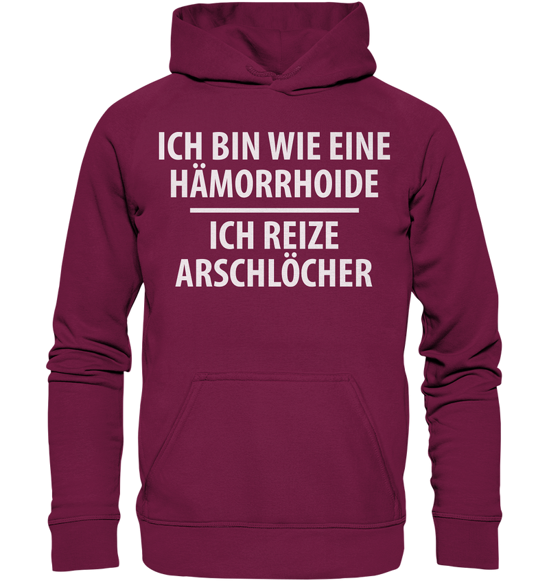 Ich bin wie eine Hämorride, ich reize Arschlöcher. - Basic Unisex Hoodie