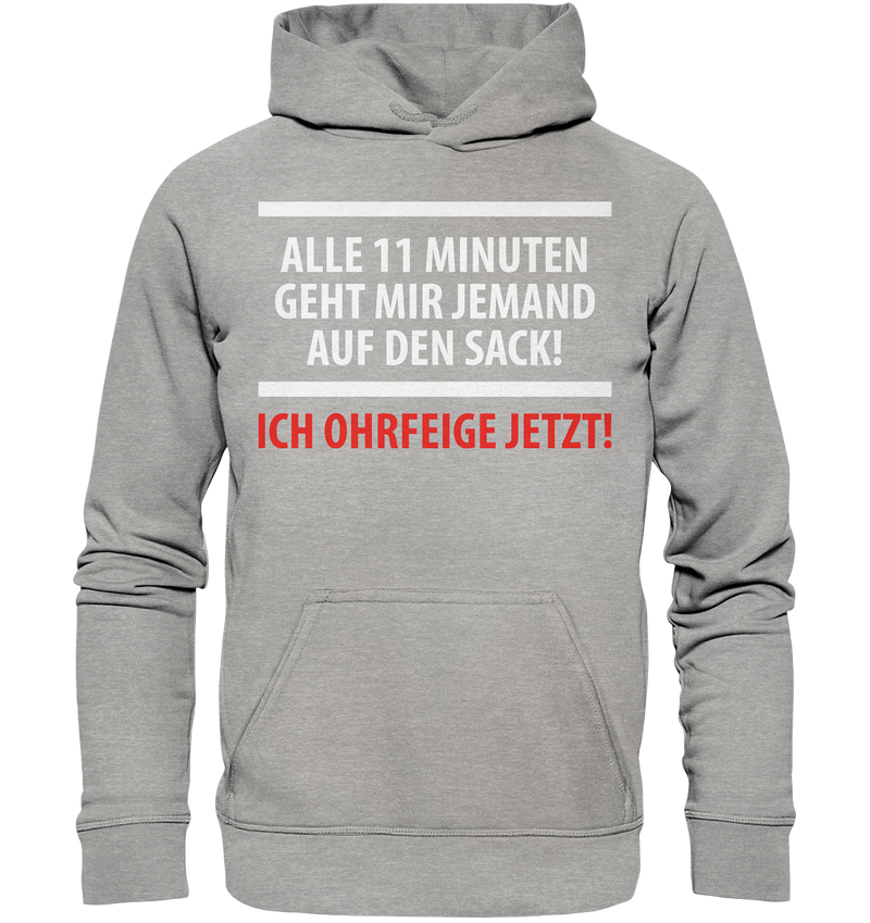 Alle 11 Minuten geht mir jemand auf den Sack! Ich Ohrfeige jetzt! - Basic Unisex Hoodie