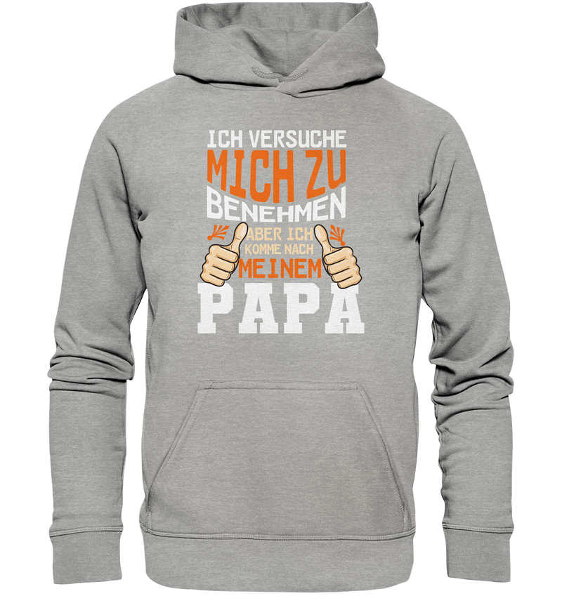 Ich versuch mich zu benehmen aber ich komm nach meinem Papa - Basic Unisex Hoodie