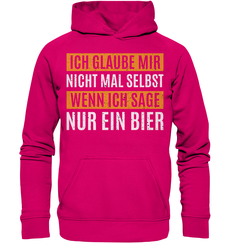 Ich glaube mir nicht mal selbst wenn ich sage nur ein Bier - Basic Unisex Hoodie