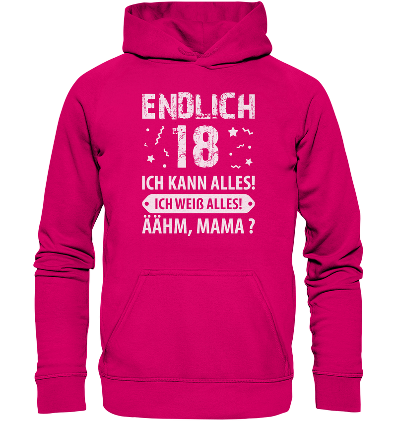 Endlich 18 Ich kann alles ich weiß alles Ähhmm Mama - Basic Unisex Hoodie