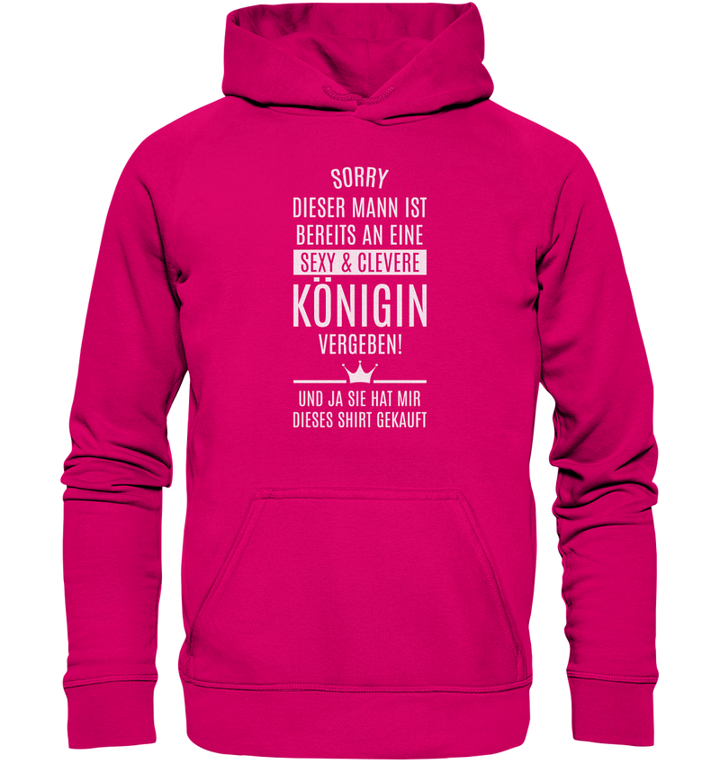 Sorry dieser Mann ist bereits an eine sexy & clevere Königin vergeben - Basic Unisex Hoodie