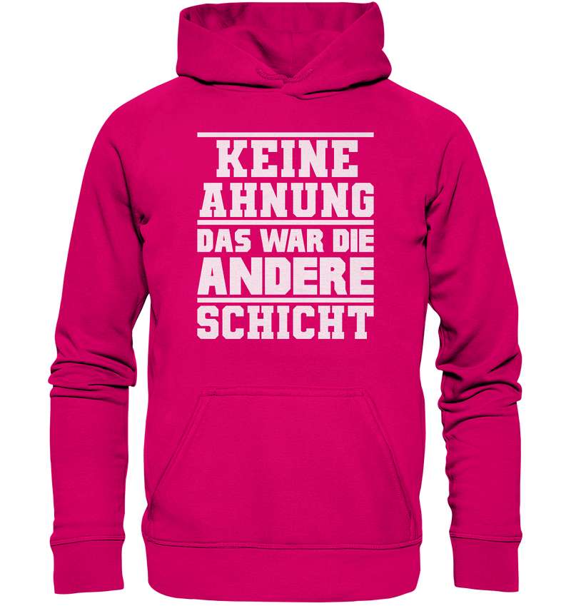 Keine Ahnung Das war die Andere Schicht - Basic Unisex Hoodie