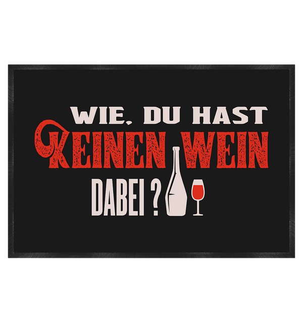 Wie du hast keinen Wein dabei? - Fußmatte