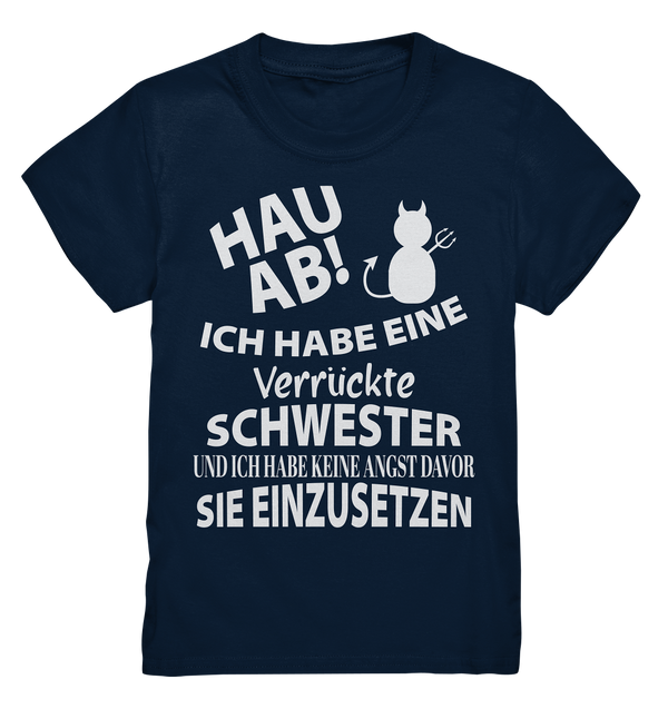 Hau Ab Ich habe eine verrückte Schwester und keine Angst sie einzusetzen - Kids Premium Shirt