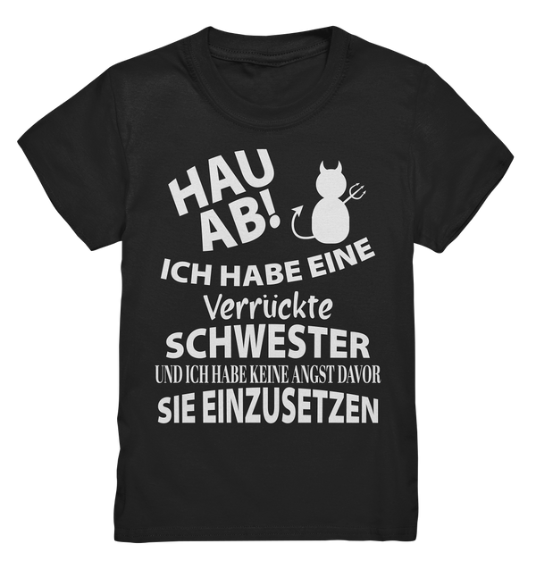 Hau Ab Ich habe eine verrückte Schwester und keine Angst sie einzusetzen - Kids Premium Shirt