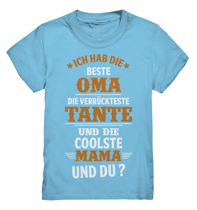 Ich hab die beste Oma, die verrückteste Tante und die coolste Mama. Und du? - Kids Premium Shirt