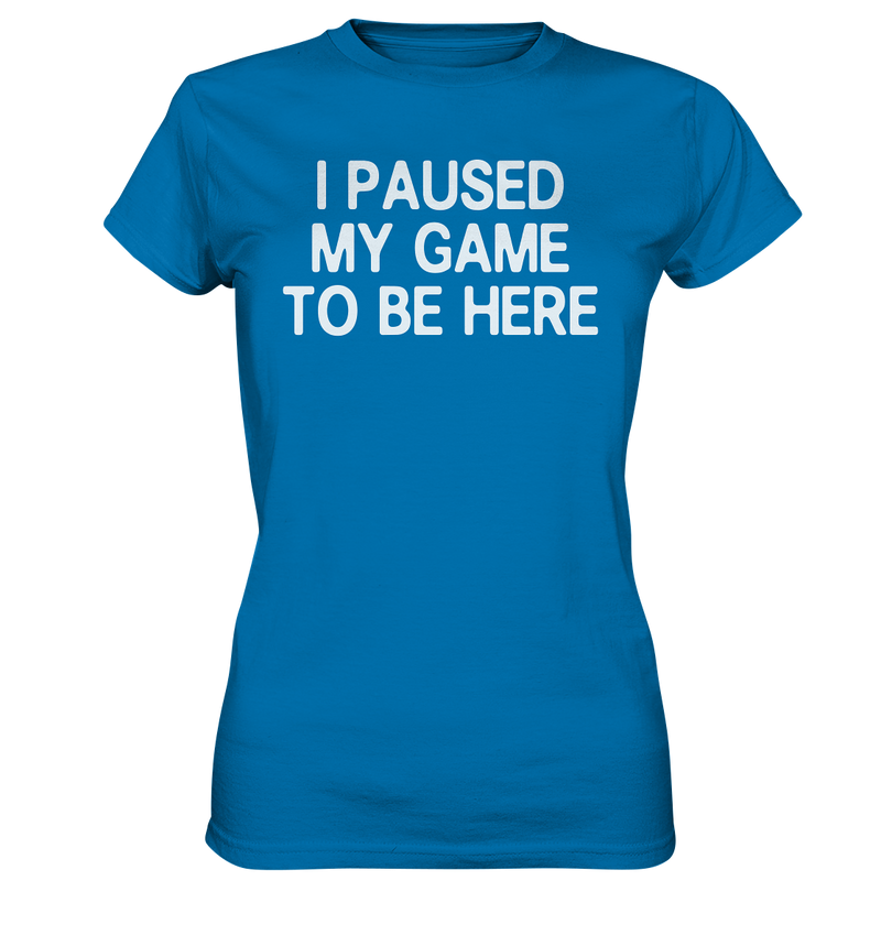 I paused my game - Ladies Premium Shirt