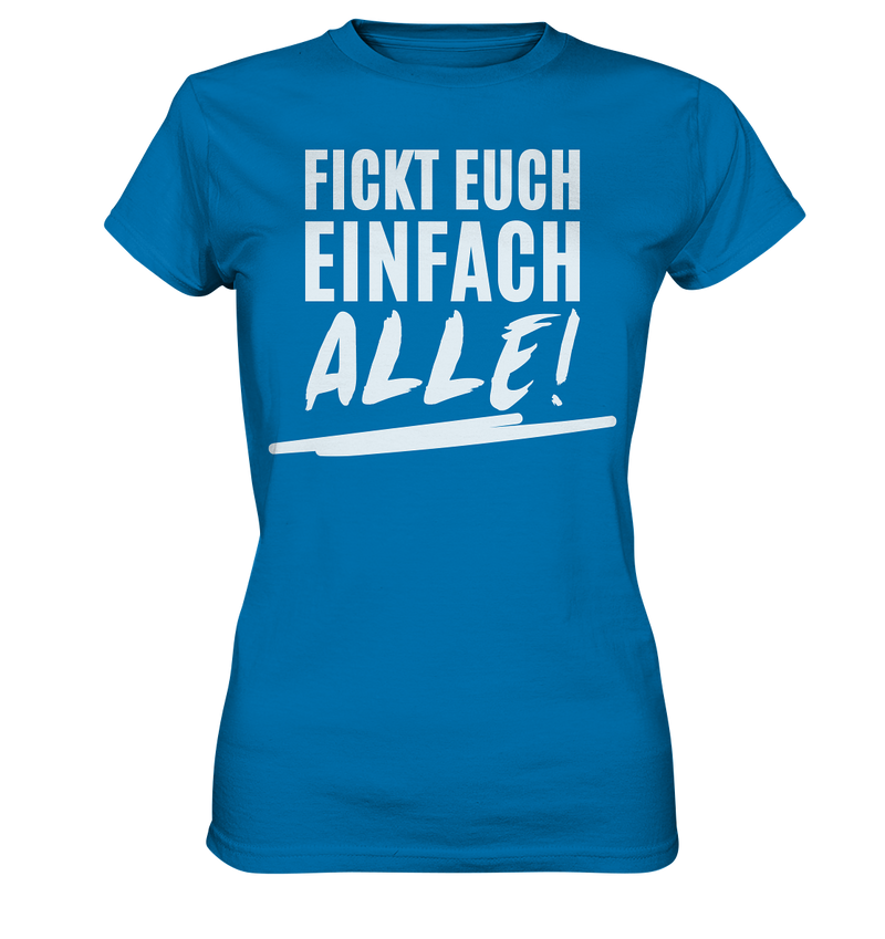 Fickt euch einfach alle! - Ladies Premium Shirt