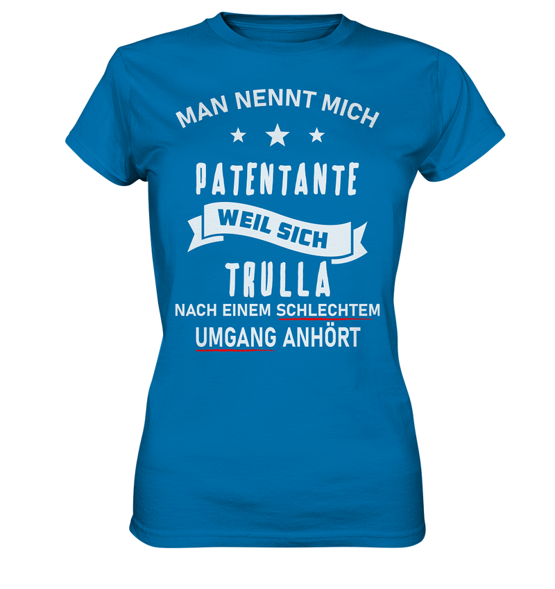 Man nennt mich Patentante, weil sich Trulla nach einem schlechten Umgang anhört - Ladies Premium Shirt