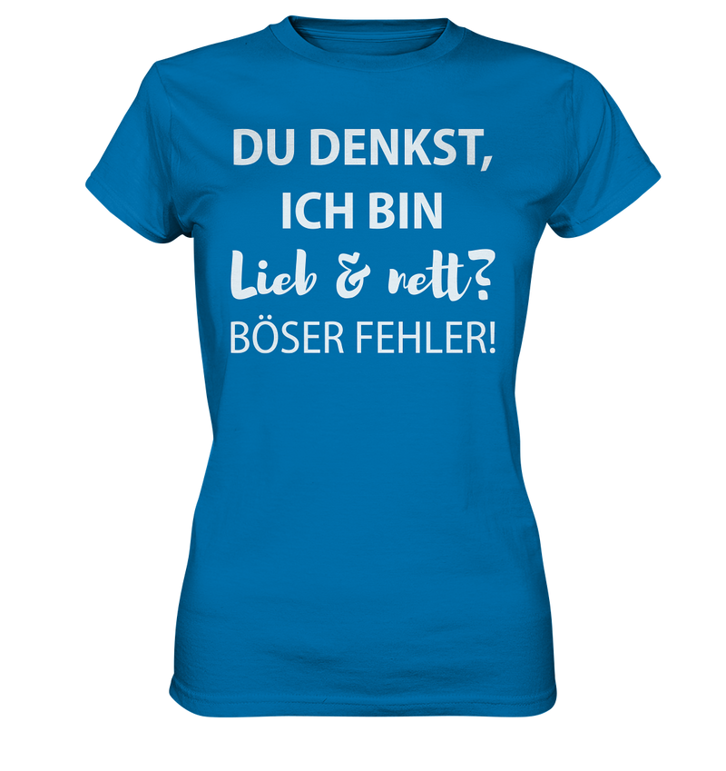 Du denkst ich bin lieb & nett? Böser Fehler - Ladies Premium Shirt