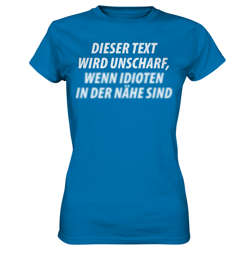 Dieser Text wird unscharf, wenn Idioten in der Nähe sind - Ladies Premium Shirt