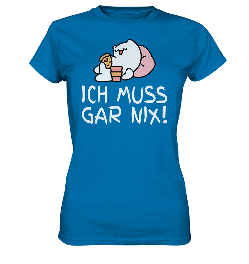 Ich muss gar nix! - Ladies Premium Shirt