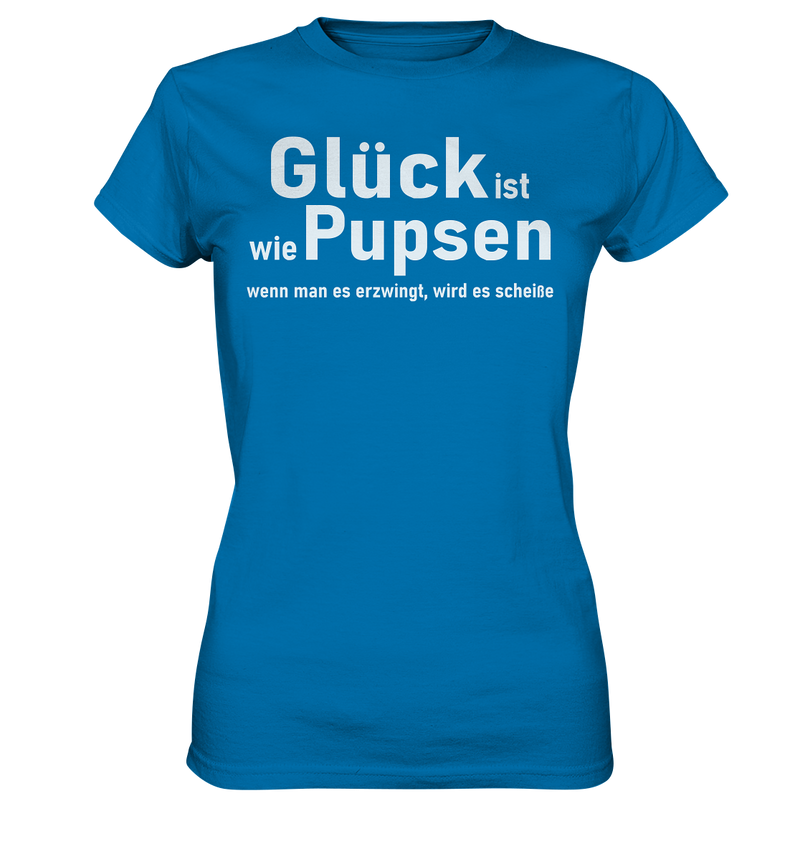 Glück ist wie Pupsen - Ladies Premium Shirt