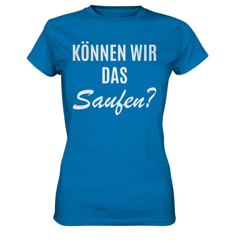 Können wir das saufen?  - Ladies Premium Shirt