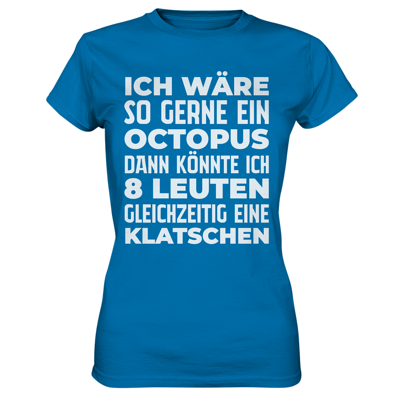 Ich wäre so gern ein Oktopus - Ladies Premium Shirt