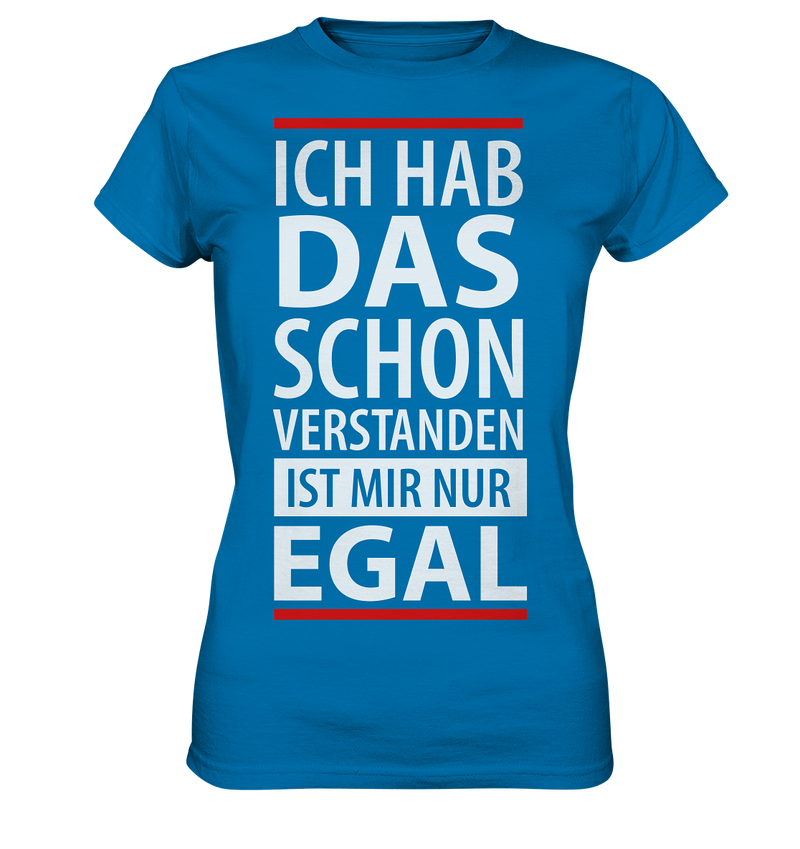 Ich hab das schon verstanden es ist mir nur egal - Ladies Premium Shirt