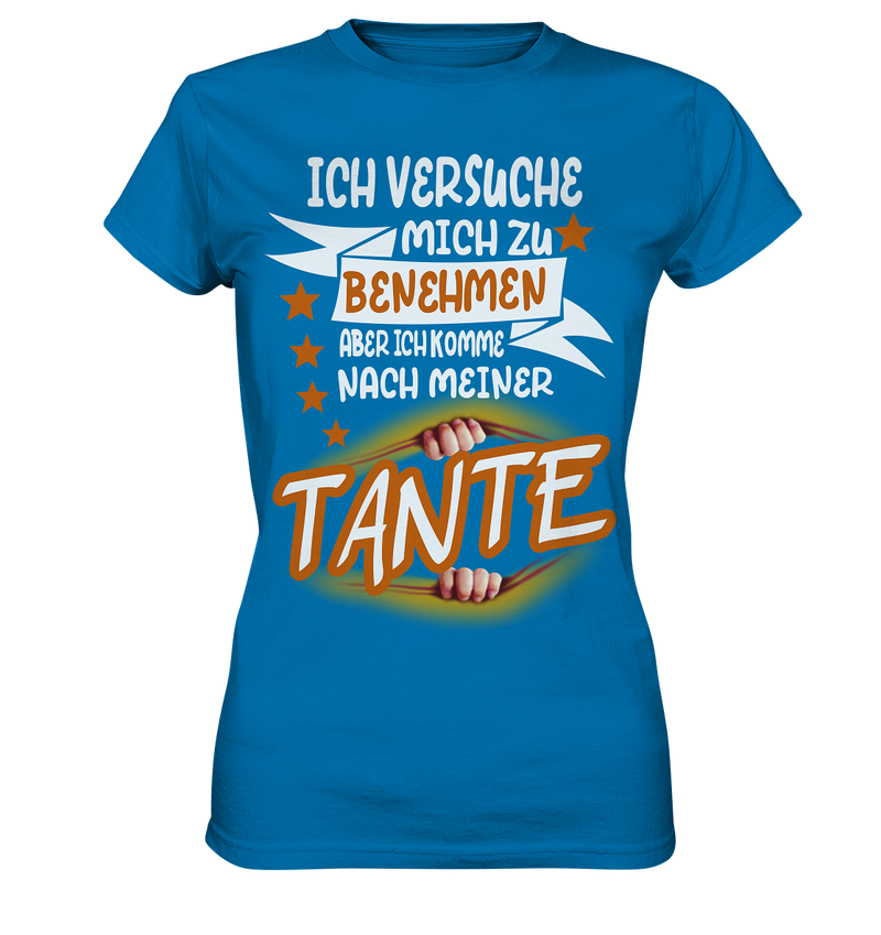 Ich versuch mich zu benehmen aber ich komm nach meiner Tante - Ladies Premium Shirt