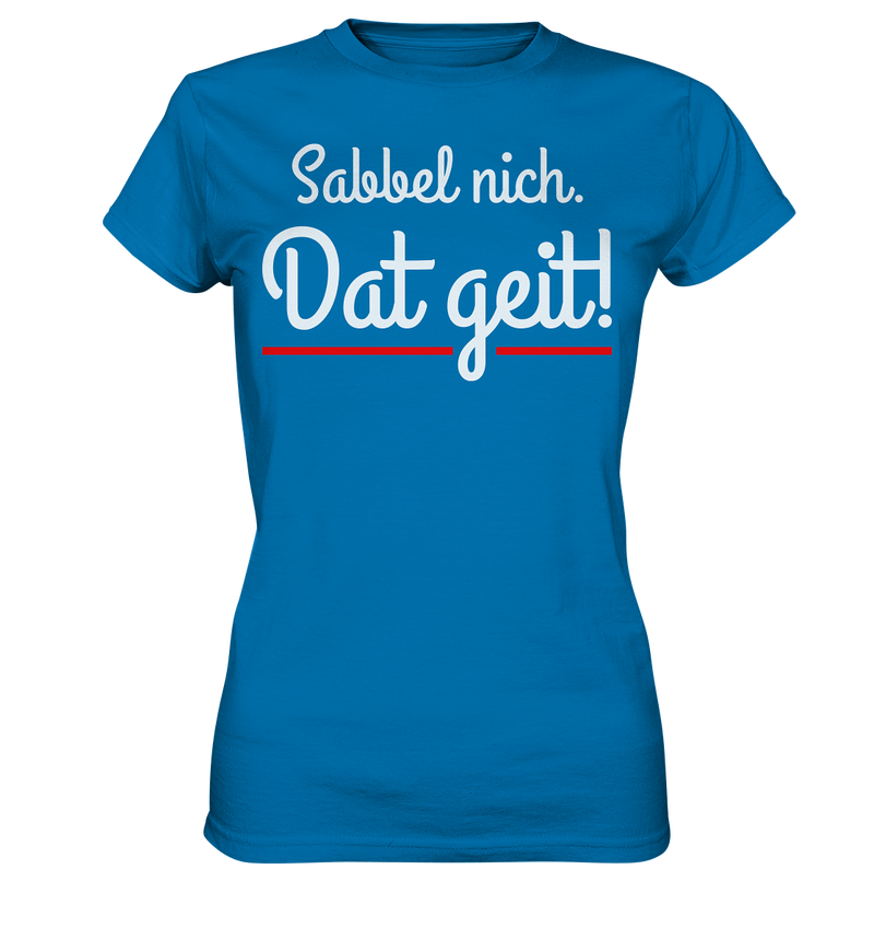 Sabbel nicht. Dat geit! - Ladies Premium Shirt