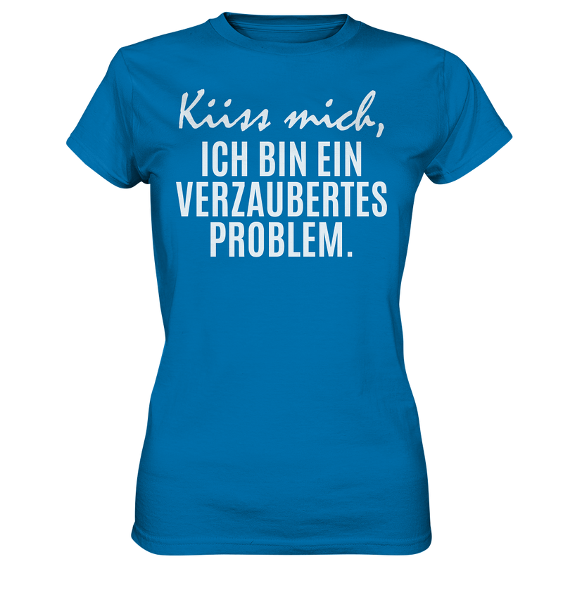 Küss mich, ich bin ein verzaubertes Problem - Ladies Premium Shirt