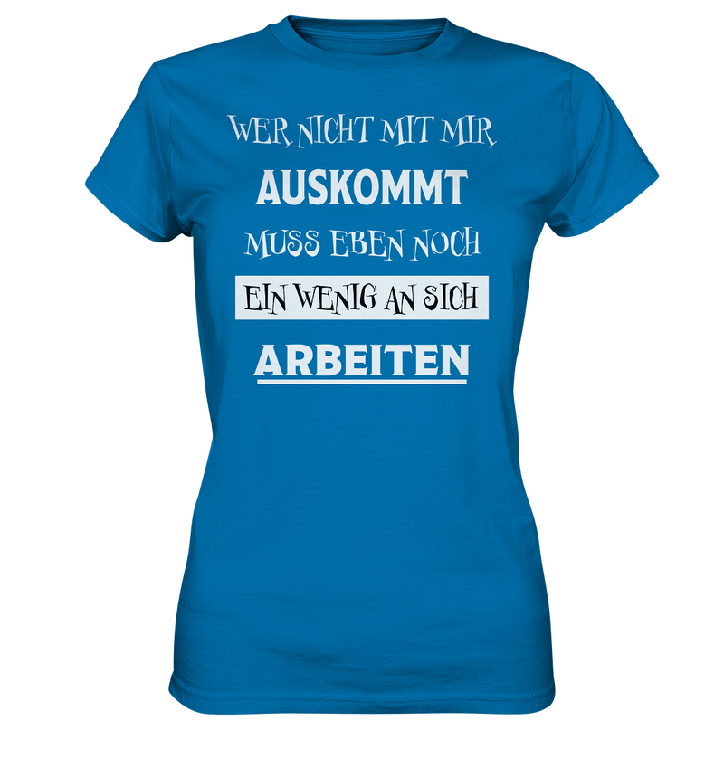 Wer nicht mit mir auskommt - Ladies Premium Shirt