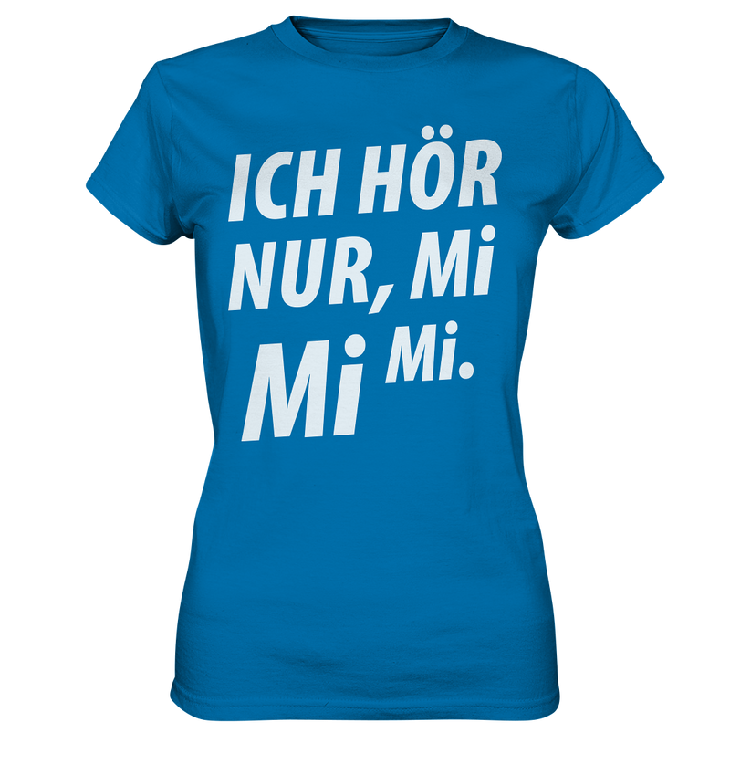 Ich hör nur, Mi Mi Mi - Ladies Premium Shirt