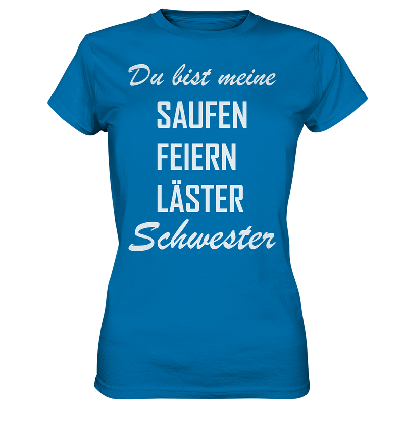 Du bist meine Saufen Feiern Läster Schwester - Ladies Premium Shirt