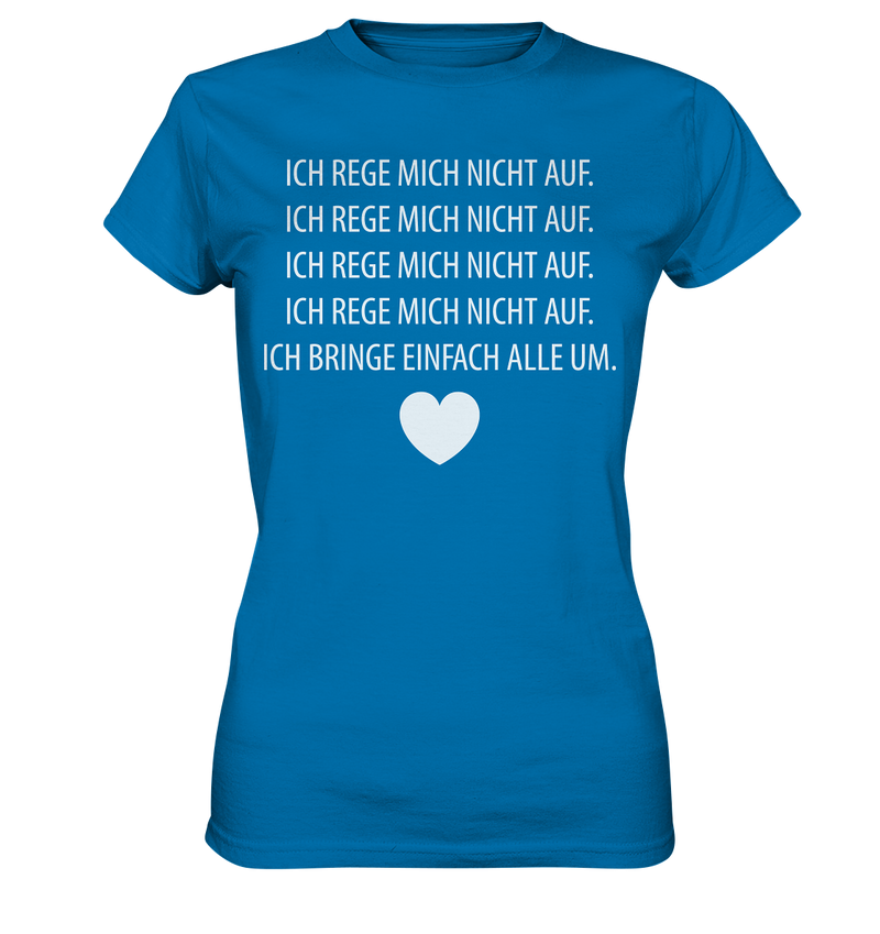 Ich rege mich nicht auf - Ladies Premium Shirt