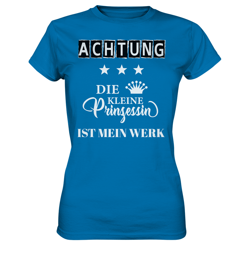 Achtung Die kleine Prinzessin ist mein Werk - Ladies Premium Shirt