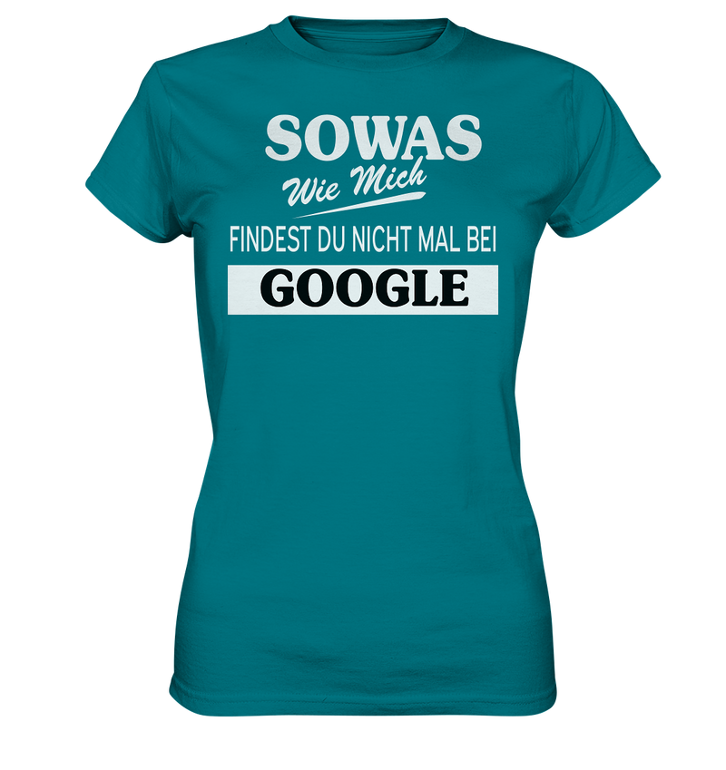 Sowas wie mich findest du nichtmal bei Google - Ladies Premium Shirt