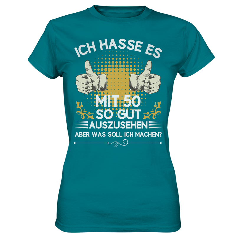 Ich hasse es mit 50 so gut auszusehen. Aber was soll ich machen? - Ladies Premium Shirt