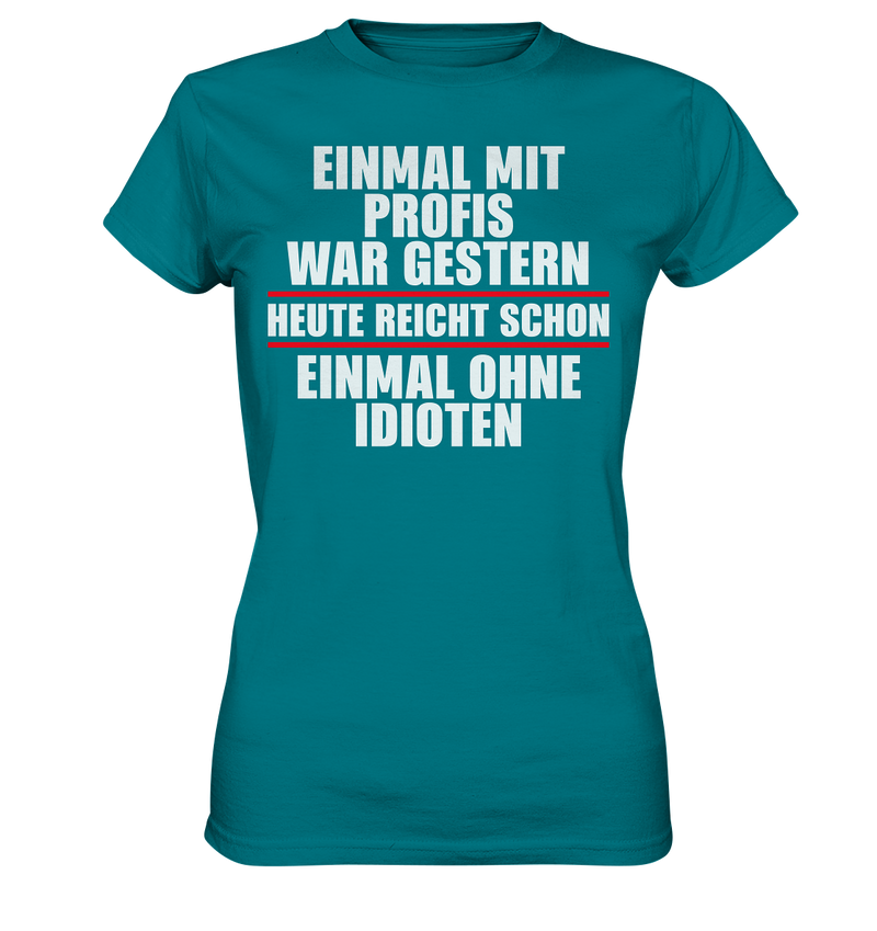 Einmal mit Profis war gestern - Ladies Premium Shirt