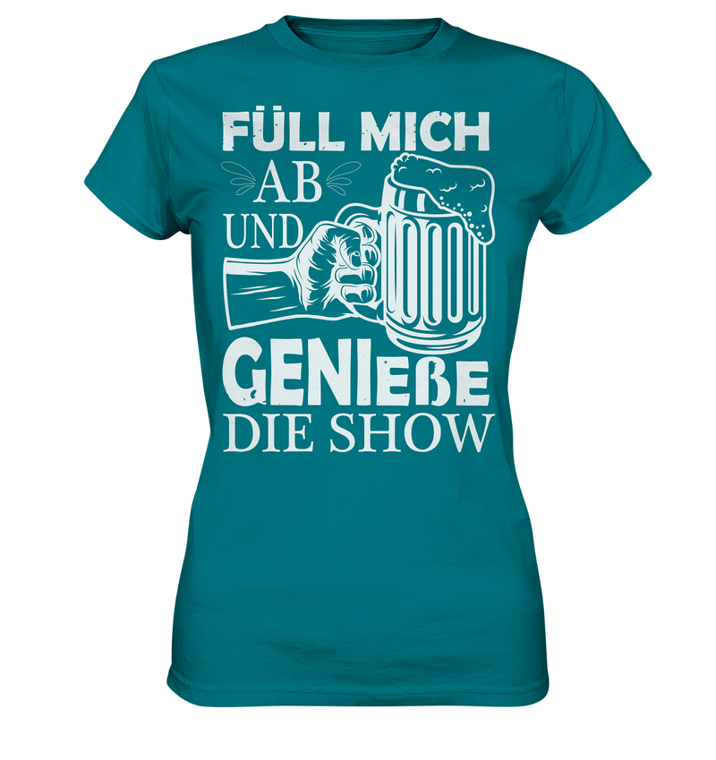 Füll mich ab und genieße die Show - Ladies Premium Shirt