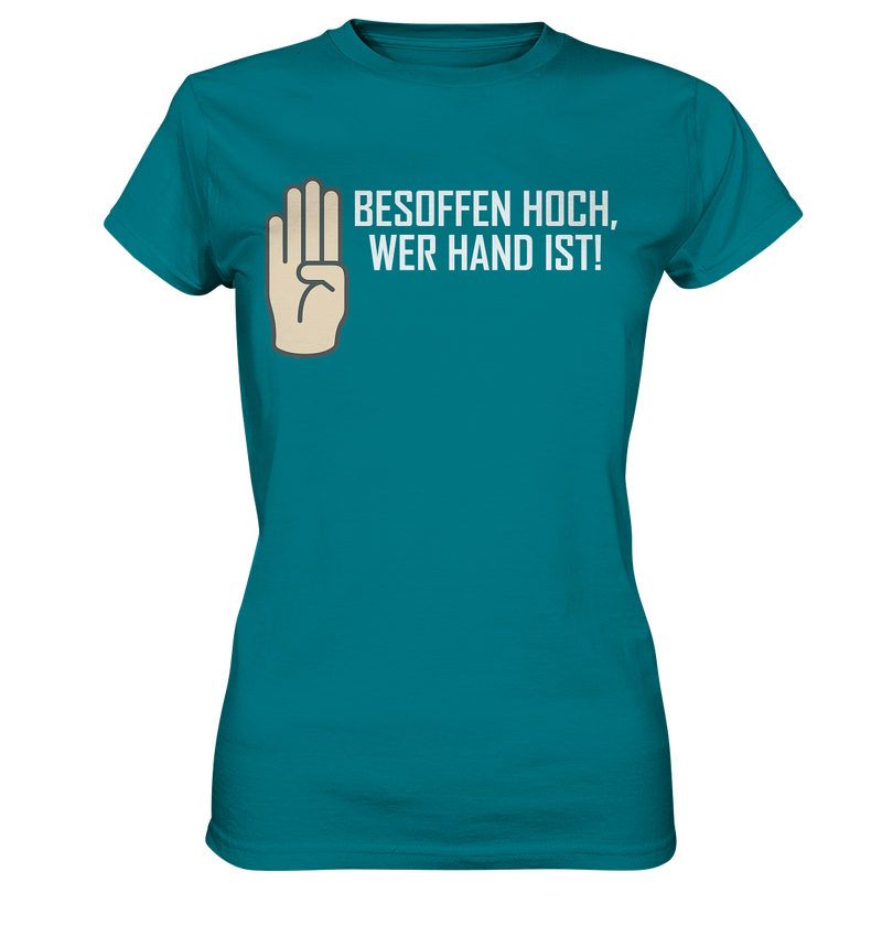 Besoffen hoch wer Hand ist - Ladies Premium Shirt