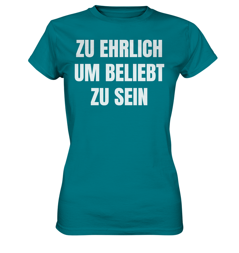 Zu ehrlich um beliebt zu sein - Ladies Premium Shirt