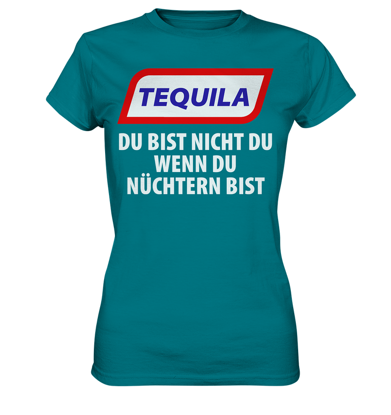 Tequila - Du bist nicht du wenn du nüchtern bist - Ladies Premium Shirt