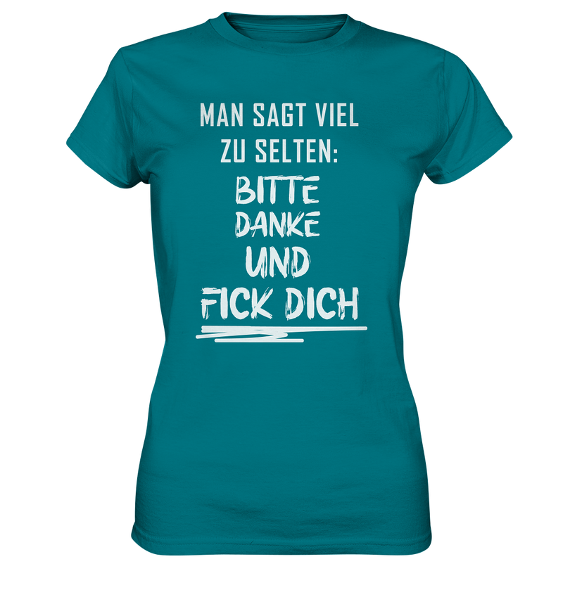 Man sagt viel zu selten bitte danke und fick dich - Ladies Premium Shirt