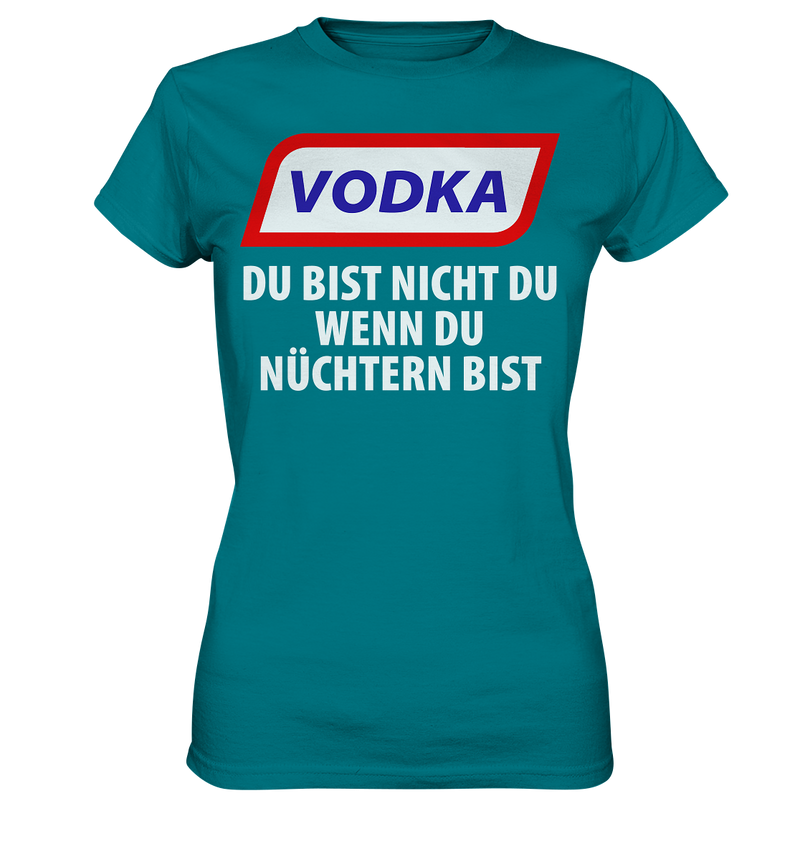 Vodka - Du bist nicht du wenn du nüchtern bist - Ladies Premium Shirt