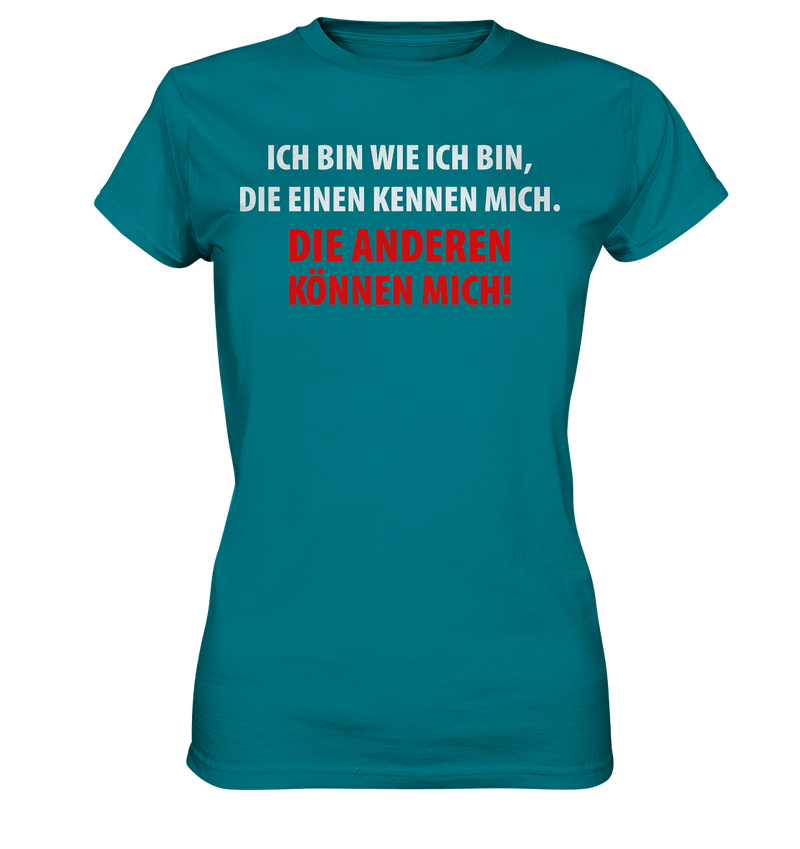 Ich bin wie ich bin, die einen kennen mich. Die anderen können mich! - Ladies Premium Shirt