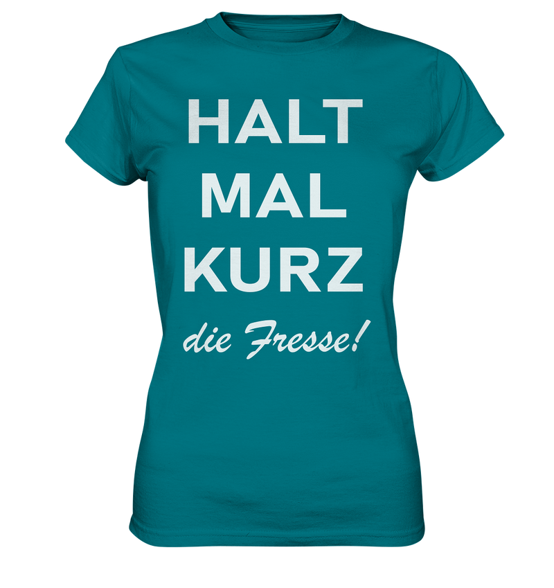 Halt mal kurz die Fresse - Ladies Premium Shirt