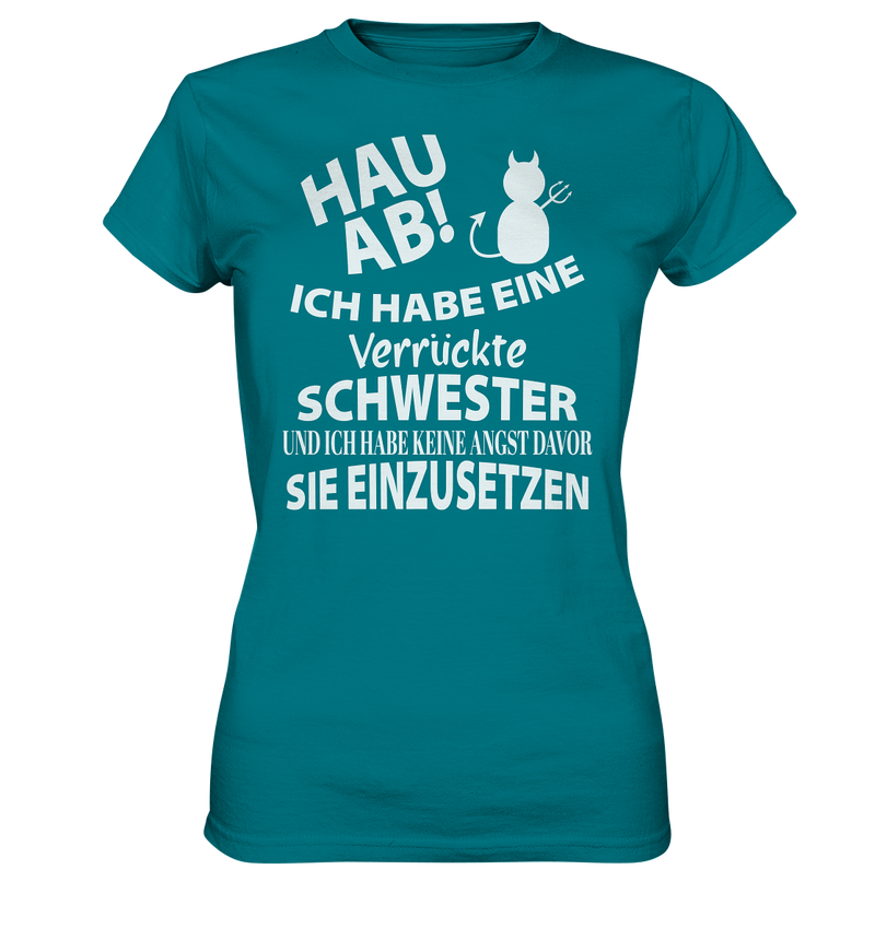 Hau Ab Ich habe eine verrückte Schwester und keine Angst sie einzusetzen - Ladies Premium Shirt