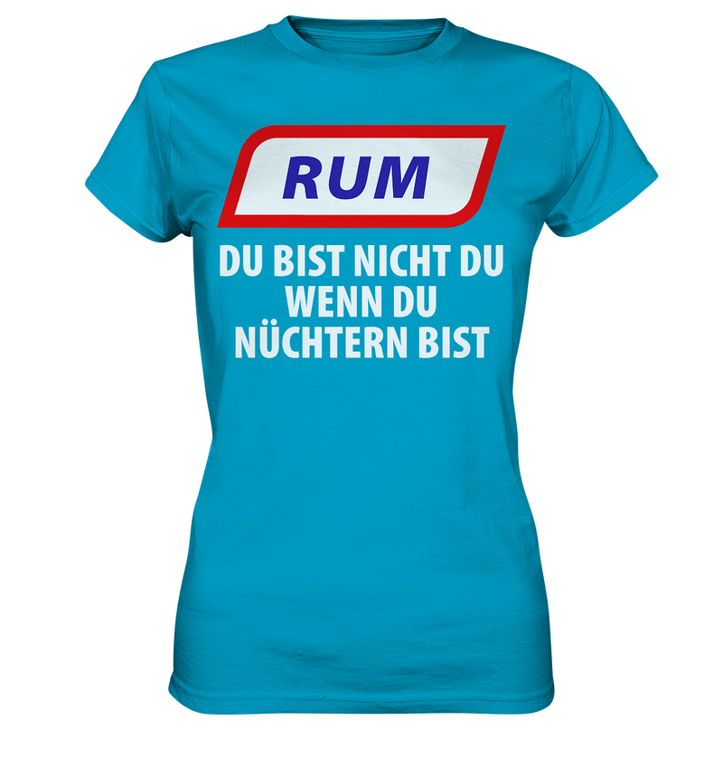 Rum - Du bist nicht du wenn du nüchtern bist - Ladies Premium Shirt